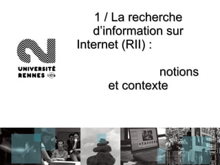 1 / La recherche d’information sur Internet (RII) :  notions et contexte 