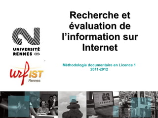 Recherche et évaluation de l’information sur Internet Méthodologie documentaire en Licence 1 2011-2012 
