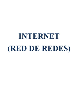 INTERNET
(RED DE REDES)
 