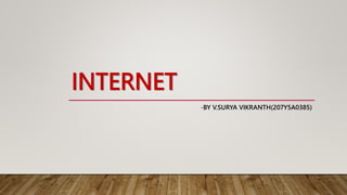 INTERNET
-BY V.SURYA VIKRANTH(207Y5A0385)
 