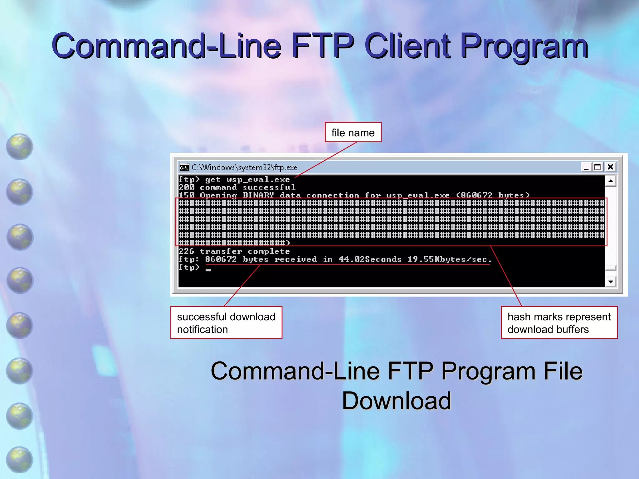 Command-Line FTP Client Program Command-Line FTP Program File Download hash marks represent download buffers successful download notification file name 