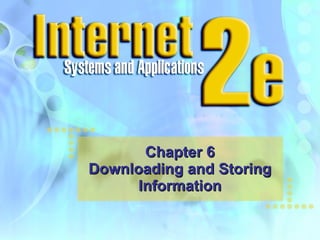 Chapter 6 Downloading and Storing Information 