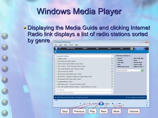 Displaying the Media Guide and clicking Internet Radio link displays a list of radio stations sorted by genre Windows Media Player Stop Previous Play Next Mute Volume 