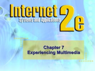 Chapter 7 Experiencing Multimedia 