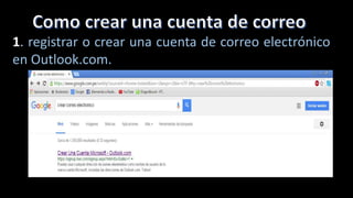 1. registrar o crear una cuenta de correo electrónico
en Outlook.com.
 