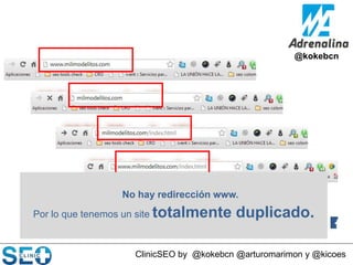 @kokebcn

No hay redirección www.
Por lo que tenemos un site totalmente

duplicado.

ClinicSEO by @kokebcn @arturomarimon ...
