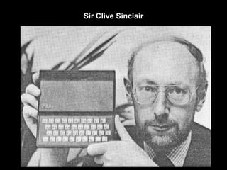 Sir Clive Sinclair
 