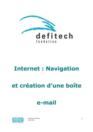 Defitech Fondation
Juin 2004
1
Internet : Navigation
et création d’une boîte
e-mail
 