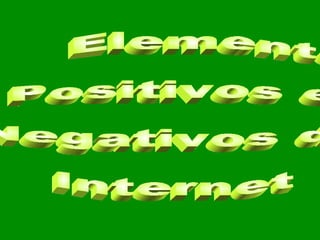 Elementos  Positivos e  Negativos da  Internet 