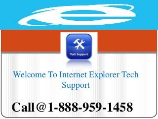 Welcome To Internet Explorer Tech
Support
Call@1-888-959-1458
 