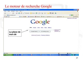 21
Le moteur de recherche Google
La place de
mot clé
La place de
mot clé
La place de
mot clé
 