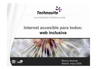 Internet accesible para todos:
         web inclusiva




                   Blanca Alcanda
                   Madrid, mayo 2009
 