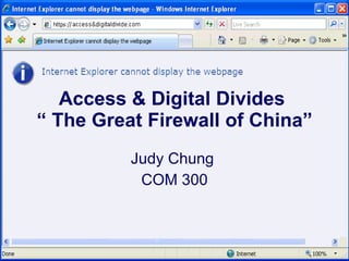 Judy Chung  COM 300 Access & Digital Divides  “ The Great Firewall of China” 