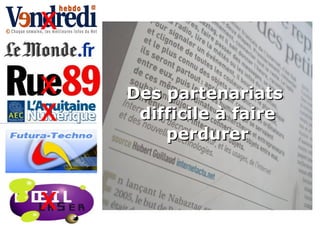 Des partenariats  difficile à faire perdurer   x x x x x 