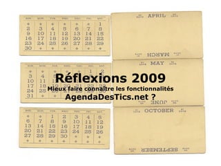 Réflexions 2009 Mieux faire connaître les fonctionnalités AgendaDesTics.net ? 