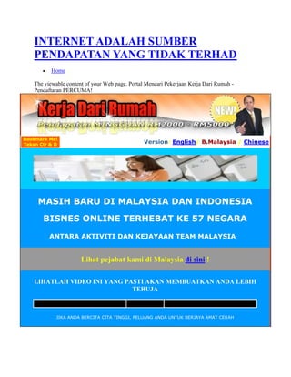  HYPERLINK quot;
http://rayyan.primaworld.biz/quot;
 INTERNET ADALAH SUMBER PENDAPATAN YANG TIDAK TERHAD<br />Home<br />The viewable content of your Web page. Portal Mencari Pekerjaan Kerja Dari Rumah - Pendaftaran PERCUMA! <br />Top of Form<br />Bookmark Me! Tekan Ctr & D Version: English/ B.Malaysia / ChineseMASIH BARU DI MALAYSIA DAN INDONESIABISNES ONLINE TERHEBAT KE 57 NEGARAANTARA AKTIVITI DAN KEJAYAAN TEAM MALAYSIA  Lihat pejabat kami di Malaysia di sini ! LIHATLAH VIDEO INI YANG PASTI AKAN MEMBUATKAN ANDA LEBIH TERUJA   JIKA ANDA BERCITA CITA TINGGI, PELUANG ANDA UNTUK BERJAYA AMAT CERAHAPA KATA JUTAWAN INTERNET INIKira-kira 60 peratus daripada penduduk Malaysia menggunakan internet sama ada untuk mencari kerja atau meninjau peluang bisnes internet khususnya yang berkonsepkan quot;
home based businessquot;
 atau quot;
online businessquot;
 untuk mencari duit tambahan bagi menampung kos perbelanjaan yg semakin meningkat ketika ini.quot;
  Revolusi Perniagaan Di Internet Hanya dari Rumah Kini Semakin Popular..Seminit lagi akan merubah persepsi anda tentang quot;
revolusi perniagaan internet globalquot;
..    “HOME BASED INTERNET BUSINESS”Anda mencari perniagaan sebenar dan ingin bekerja dari rumah?? Ingin menjadi jutawan internet?? Ini yang anda nanti-nantikan... MULAKAN LANGKAH PERTAMA ANDA UNTUK BERJAYA SEKARANG APA KATA MEREKA YANG SUDAH BERJAYA Fahrurraziquot;
Dengan sistem ganjarannya yang hebat, kini, membuat duit secara online sudah tidak mustahil lagi. Dalam jangkamasa yang singkat, saya kini mempunyai network di serata tempat. Terimakasih kepada kuasa internetquot;
Matt Morrow (Jutawan) The product is great, the company is solid, and the training and support is second to none.  When you join Vemma, you are joining a winning team!quot;
 Angelinequot;
Saya mampu mengutip bonus lumayan dengan hanya sambilan dirumah selama 1-2 jam sehari . Bisnes ini memang hebat!!quot;
 Wan Hartini quot;
Bisnes ini mmg hebat dan sesuai untuk semua peringkat umur. Saya sudah mengutip lebih dari gaji saya sebulan hanya secara sambilanquot;
Siti HajjarSaya kini tidak perlu tunggu sehingga hujung bulan. Bonus masuk setiap minggu.Memang best buat bisnes ni.  Antara memori kejayaan ahli VeMMA yang sudah di iktiraf di peringkat dunia BUKAN SKIM PELABURAN HARAMBUKAN SKIM CEPAT KAYALIHATLAH PRODUK HEBAT KAMIMANGOSTEEN VEMMA PLUSANTARA MINUMAN KESIHATAN TERBAIK DI DUNIADI SAHKAN OLEH LEBIH 350,000 PAKAR PERUBATANMENGANDUNGI KANDUNGAN ANTIOKSIDAN TERTINGGI BERBANDING PRODUK MANGGIS YANG LAIN BOLEH MENCEGAH LEBIH DARI 200 PENYAKIT KRONIKDENGAN SIJIL HALAL TESTIMONI PRODUKHaji Ali Mansur Saya tidak menyangka, setelah 15 tahun mengidap penyakit kencing manis dengan bacaan yang melebihi 15, akhirnya saya bertemu penawar terhebat. Penyakit kencing manis saya sekrang sudah sembuh dengan bacaan normal. Terimakasih Vemma!  Sheila Arshad Ayah saya menghidap penyakit gout,kencing manis,darah tinggi dan banyak lagi. Sampaikan perlu makan 21 biji pil sehari dan perlu ambil darah 1 kali setiap 2 minggu..Setelah 2 bulan mengamalkan Vemma,ayah saya beransur pulih Tidak lagi perlu makan 21 pil lagi Doktor juga terkejut dengan perubahan yang dialami..Saya sendiri semakin cergas selepas mengamalkannya.  LIHAT PULA VIDEO TESTIMONI INI    DAFTAR PERCUMA DAHULU DI SINI UNTUK TEMPAH KEDUDUKAN ANDA DAN MENDAPAT LEBIH MAKLUMAT MENGENAI BISNES MAYA DAN PRODUK TERHEBAT SEKARANG INI. Nama Anda:Nama bapa:Telefon:E-Mail:E-Mail sekali lagi:Negara Anda:Saya berminat untuk menjana pendapatan::Ada Pertanyaan Hubungi Saya:YUSOFF MAT Mobile # : +60193353539Email : yusoff.mat@gmail.com Skype : primatech888P.S - Selepas pendaftaran, kami akan emailkan kepada anda langkah seterusnya dan juga beberapa fail untuk anda download kemudian terus mulakan kerja hanya dari rumah anda! P.P.S - Awas, ini bukan skim cepat kaya, namun, dengan usaha bersungguh-sungguh, anda boleh cepat kaya! P.P.P.S - Pendaftaran PERCUMA ini akan TAMAT jika kuota telah mencukupi dan juga mungkin yuran pendaftaran dikenakan jika anda terlewat untuk merebut peluang hebat ini. Design by quickeasy88@gmail.com  <br />Bottom of Form<br />This free website was made using Yola.<br />No coding skills required. Build your website in minutes.<br />Go to www.yola.com and sign up today!<br />Make a free website with Yola<br />