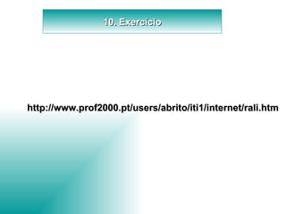 10. Exercício http://www.prof2000.pt/users/abrito/iti1/internet/rali.htm 