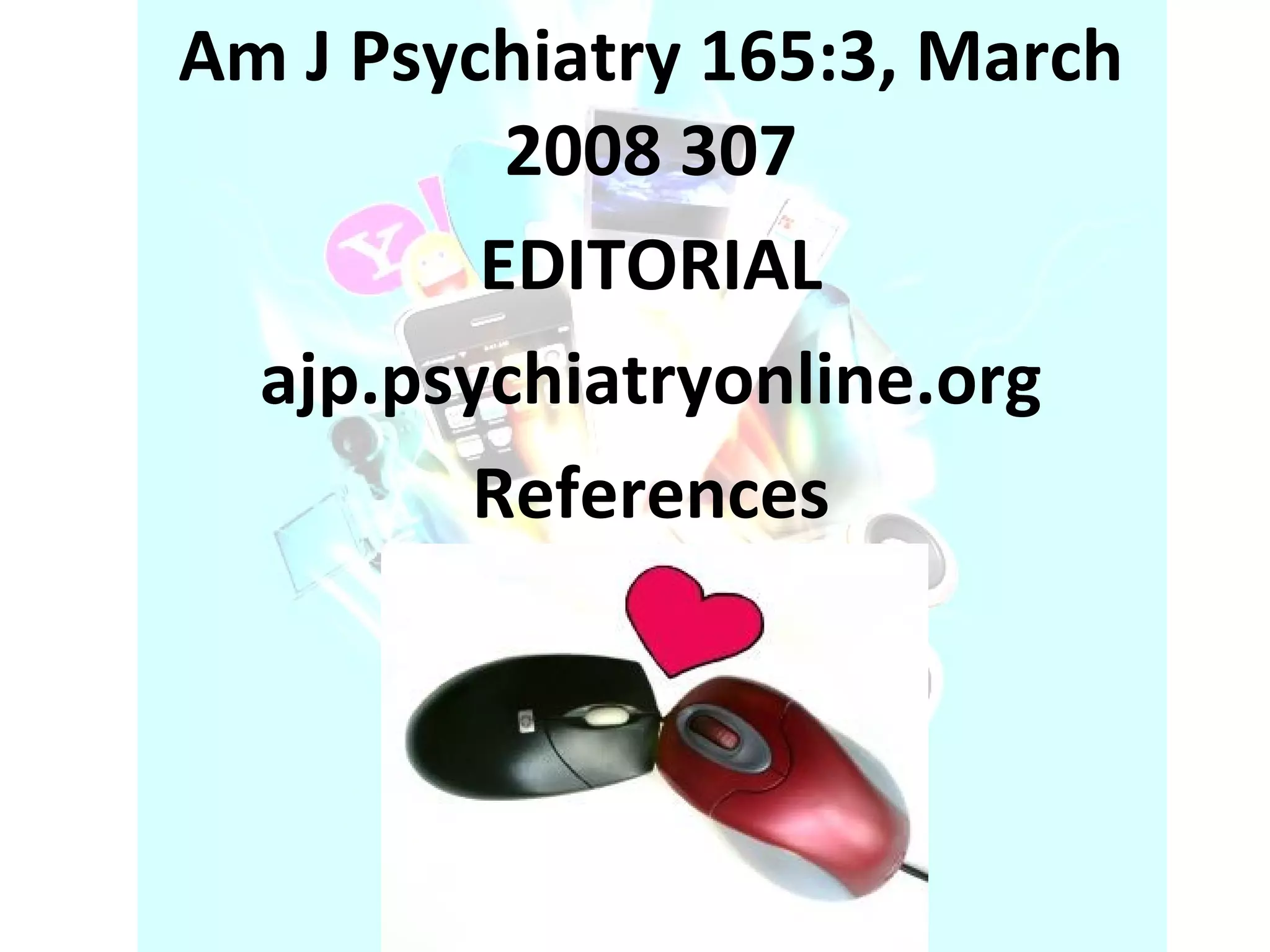 Am J Psychiatry 165:3, March 2008 307 EDITORIAL ajp.psychiatryonline.org References 