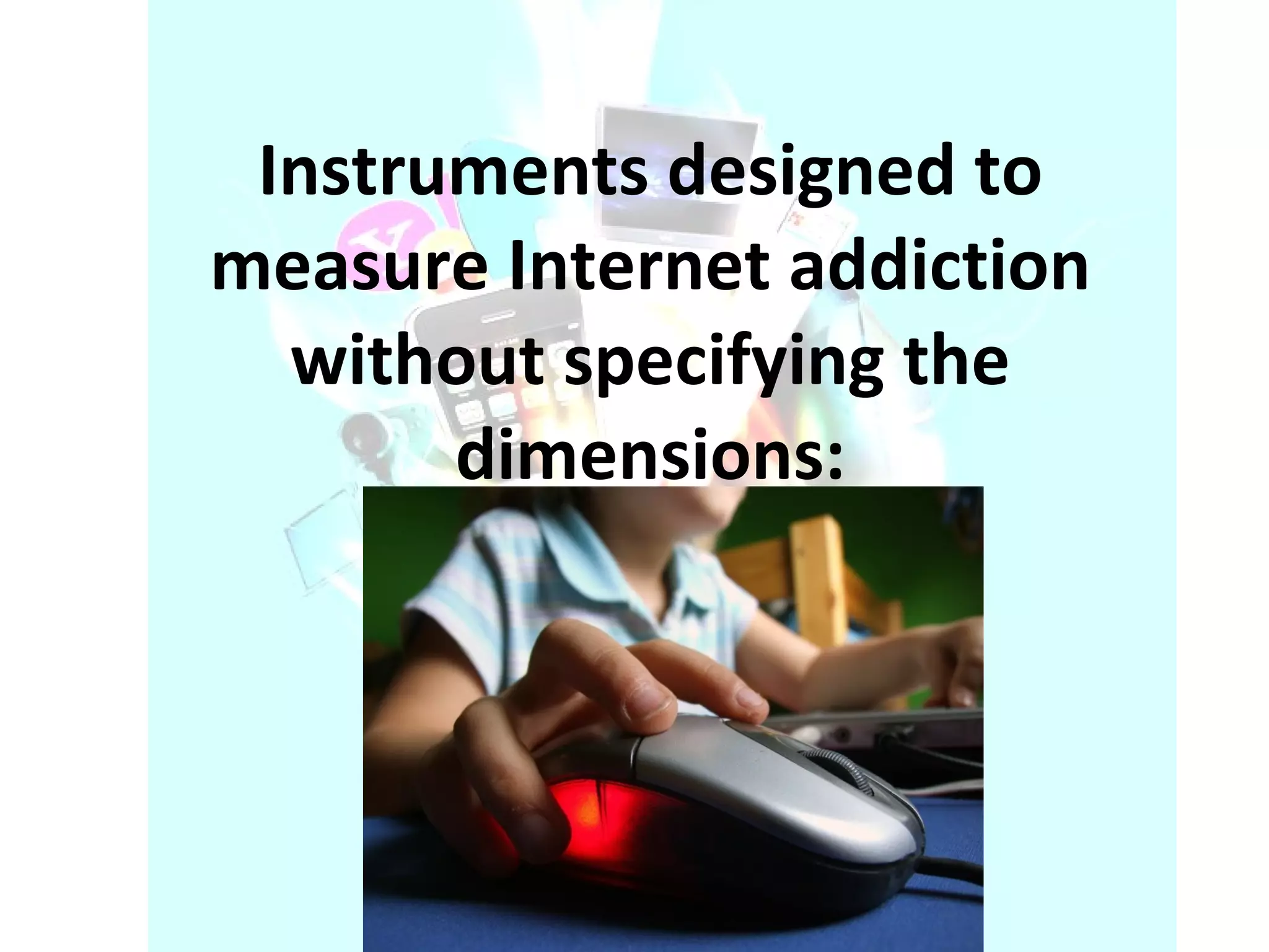 Instruments designed to measure Internet addiction without specifying the dimensions: 
