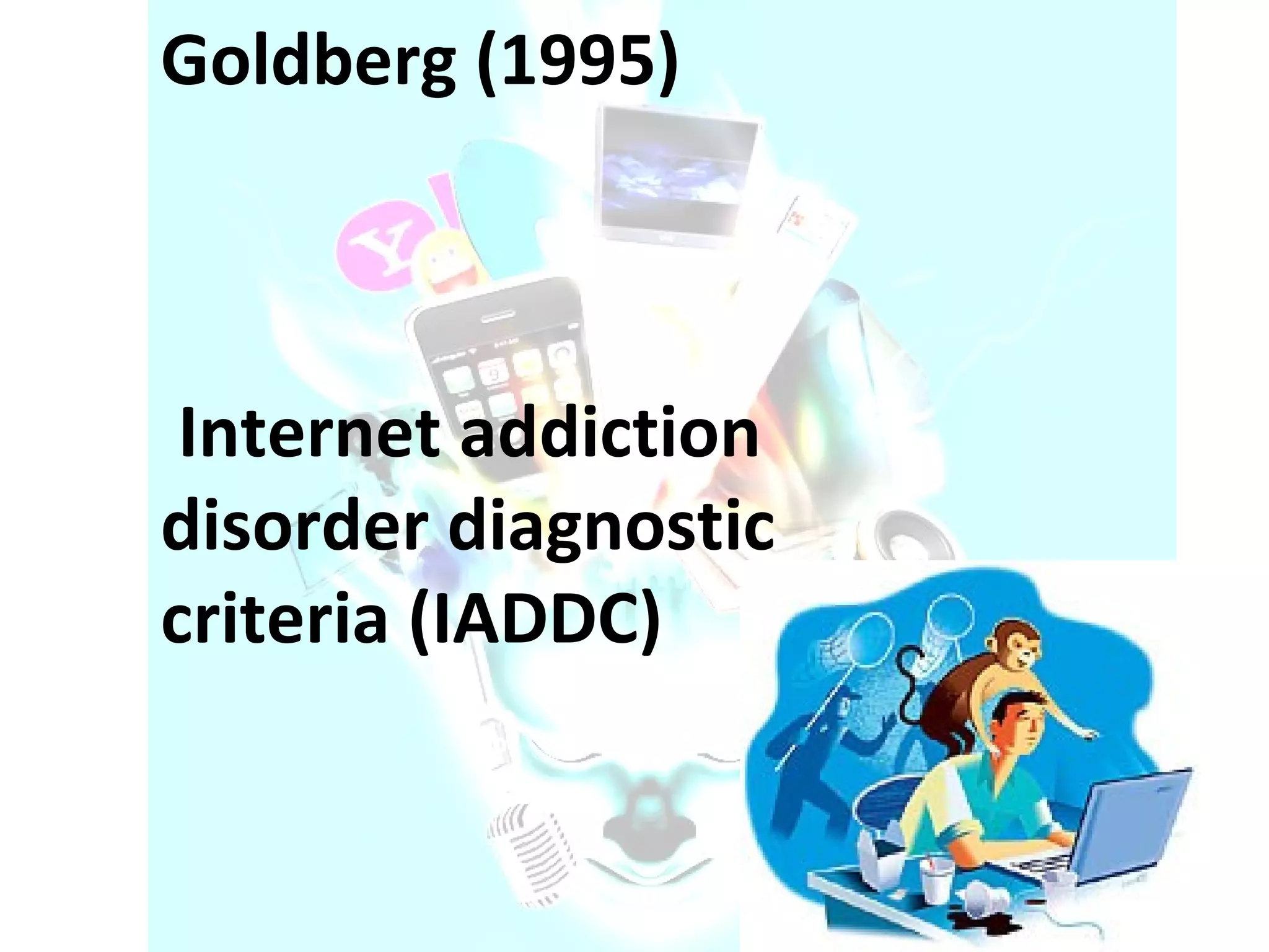 Goldberg (1995) Internet addiction disorder diagnostic criteria (IADDC) 