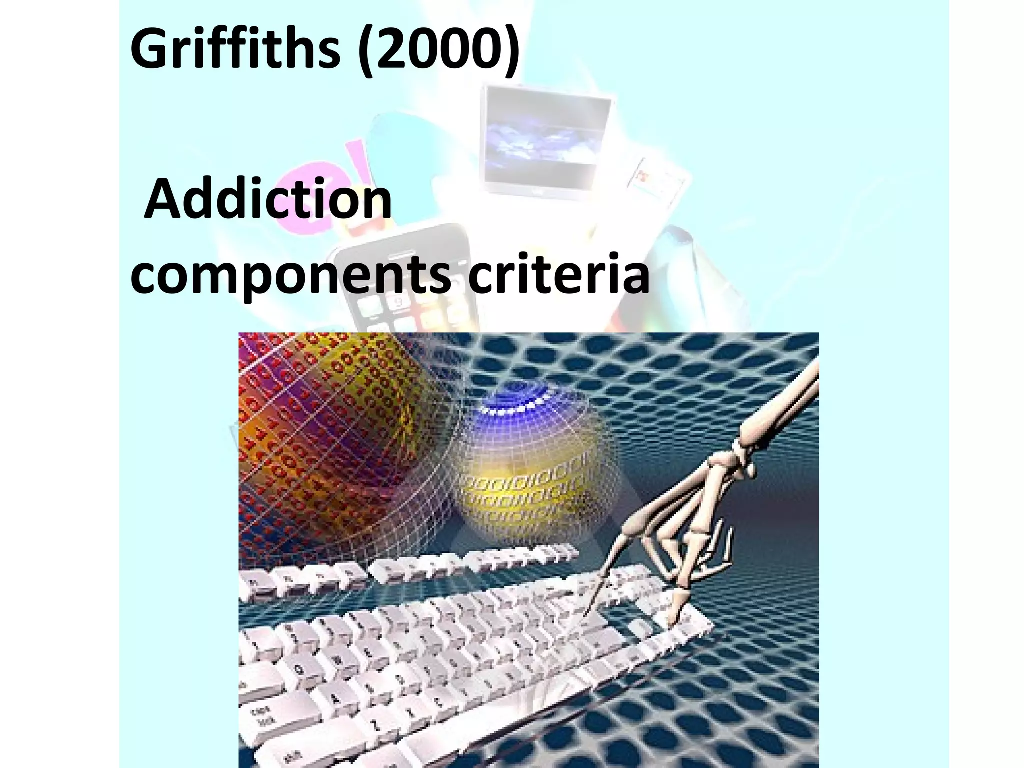 Griffiths (2000) Addiction components criteria 
