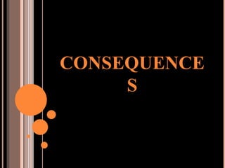 CONSEQUENCES 