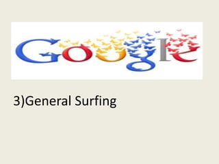 3)General Surfing
 