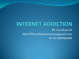 BY: Gowtham.M
Mail ID:Gowthammarisamy@gmail.com
M:+91-9994582489
 