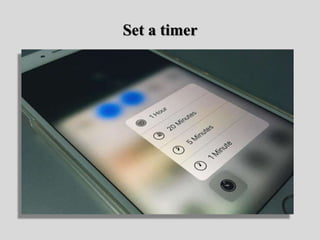 Set a timer
 