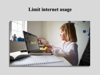 Limit internet usage
 