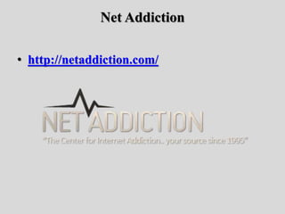 Net Addiction
• http://netaddiction.com/
 