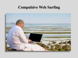 Compulsive Web Surfing
 