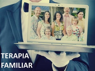 TERAPIA
FAMILIAR
 
