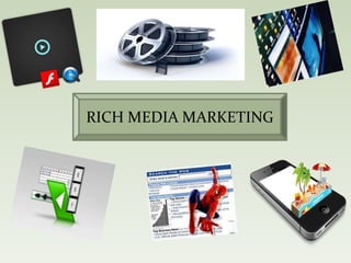 RICH MEDIA MARKETING
 