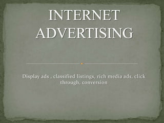 Display ads , classified listings, rich media ads, click
                 through, conversion
 