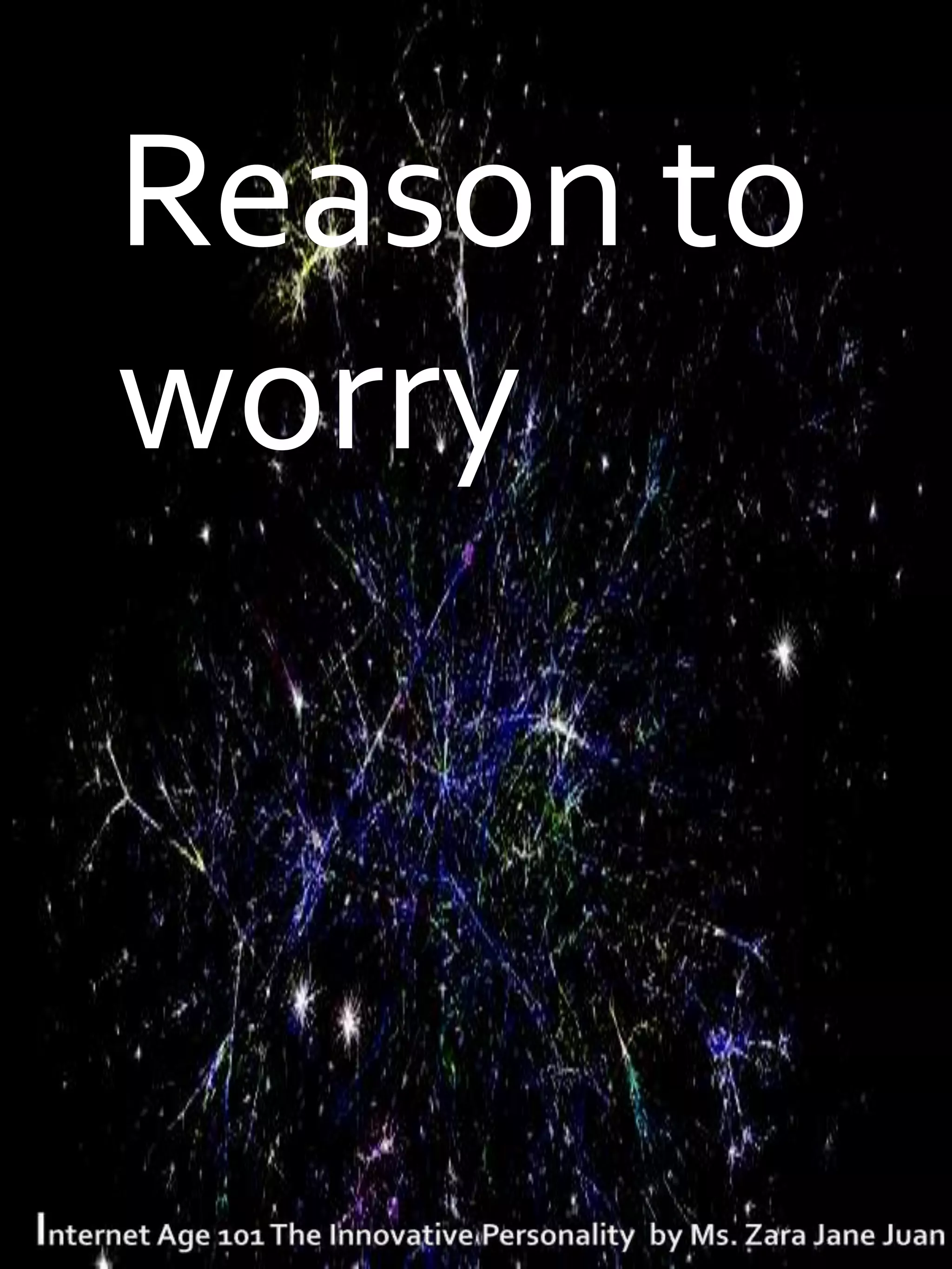 T   Reason to
    worry
 