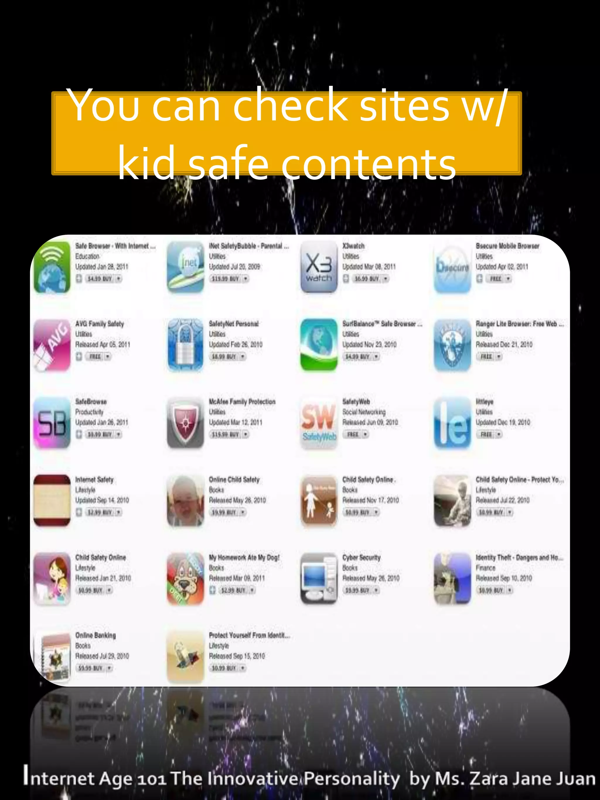 You can check sites w/
  kid safe contents
 