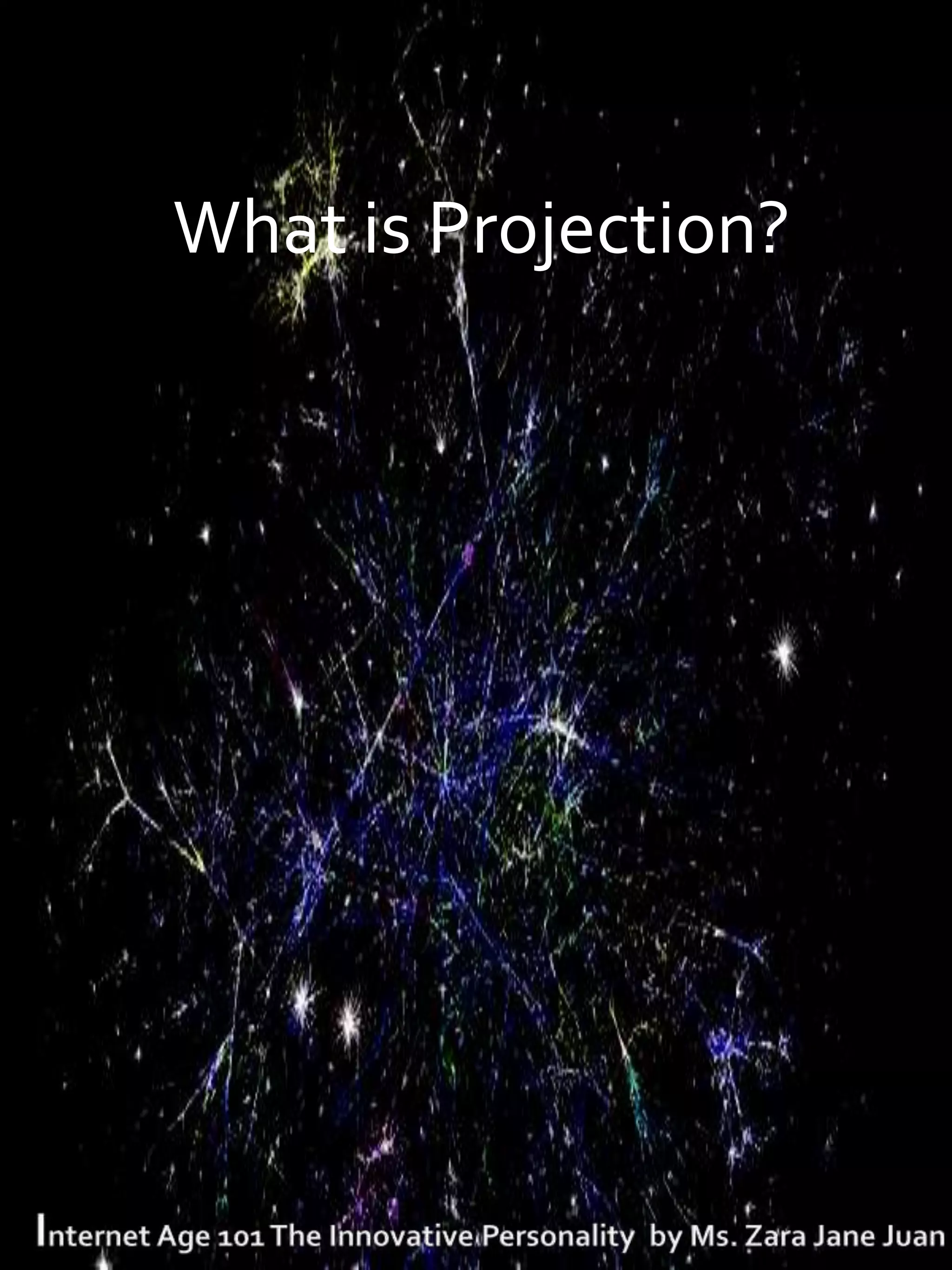 What is Projection?
 