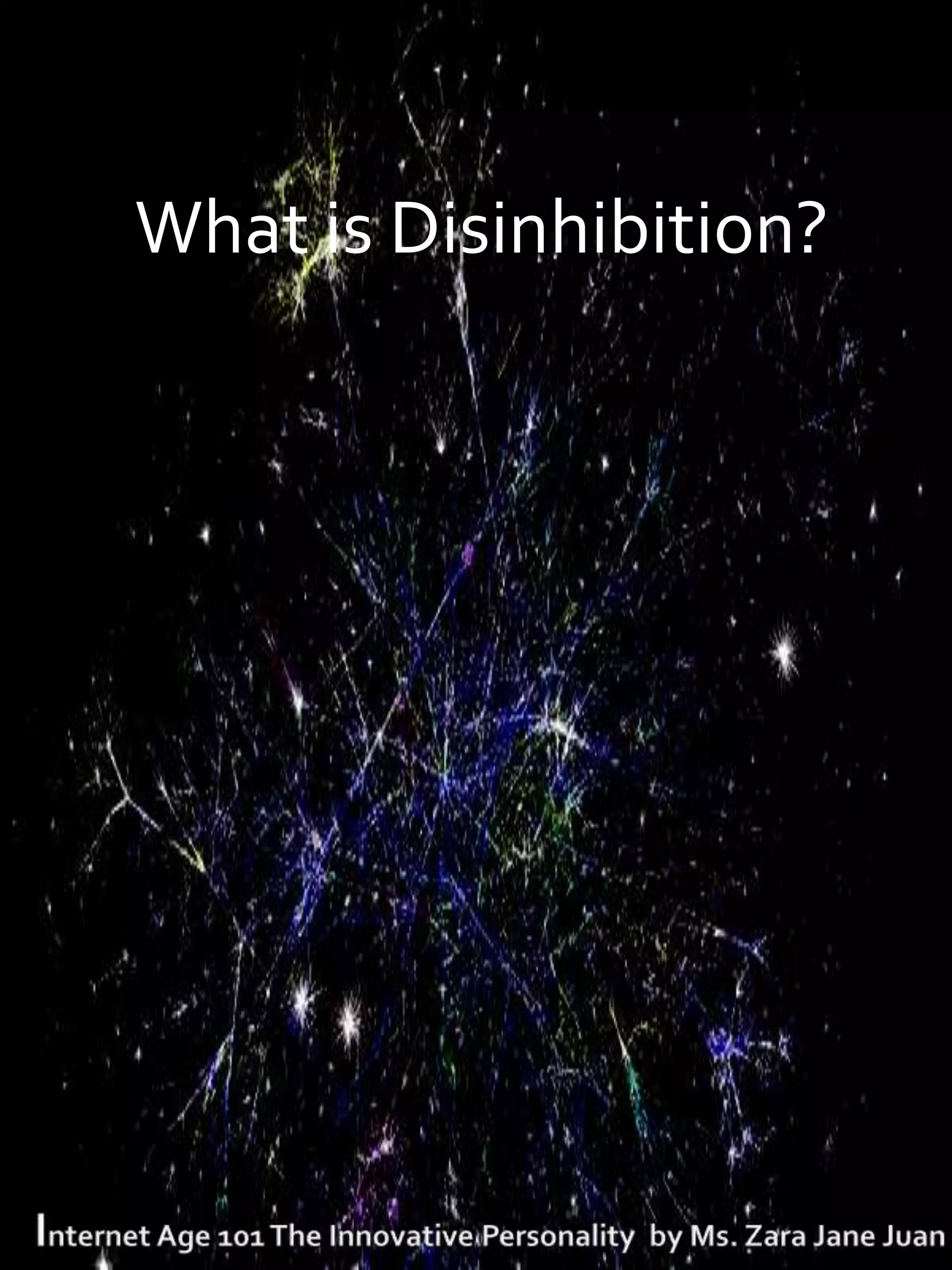 What is Disinhibition?
 