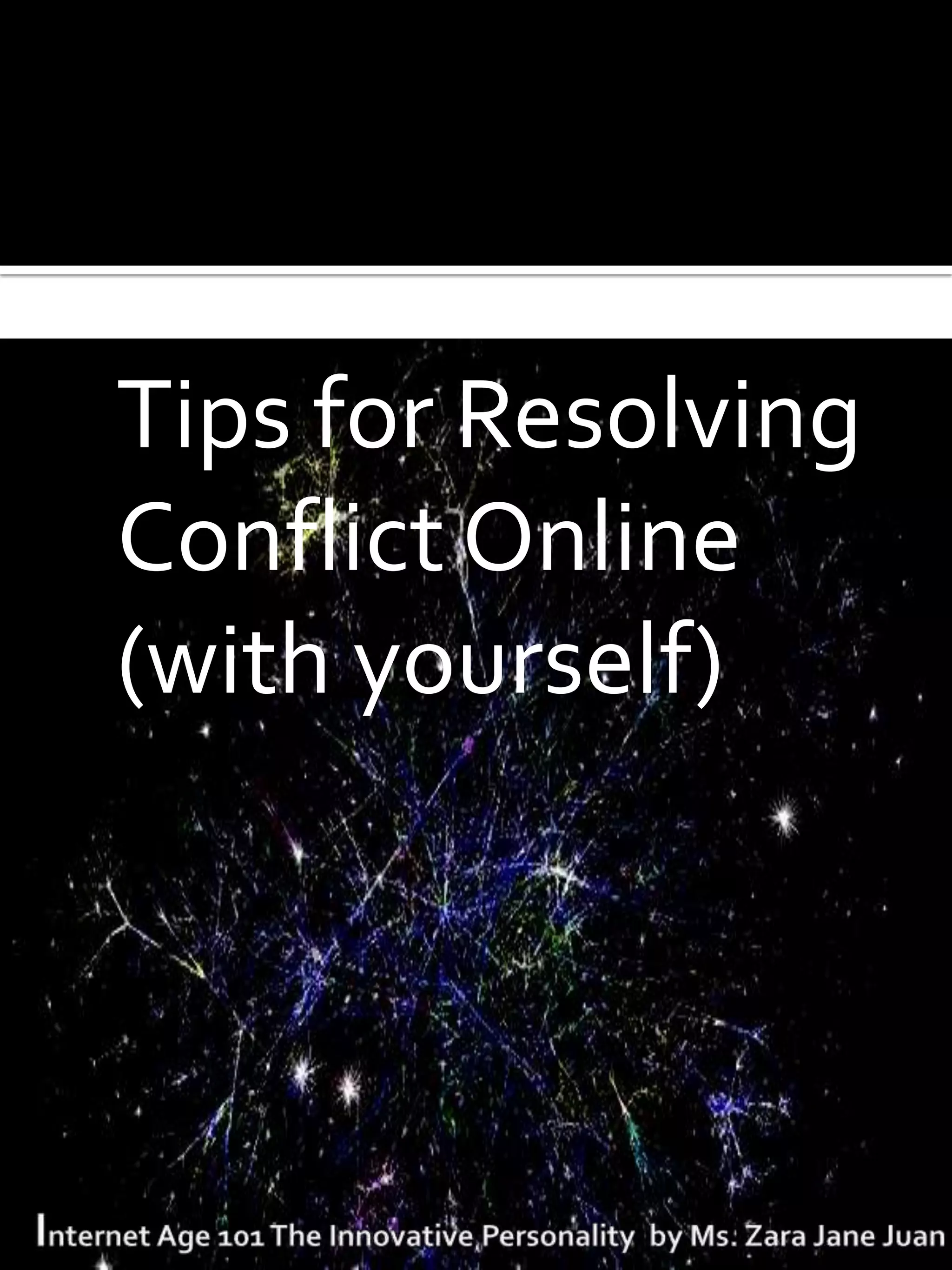 Tips for Resolving
Conflict Online
(with yourself)
 