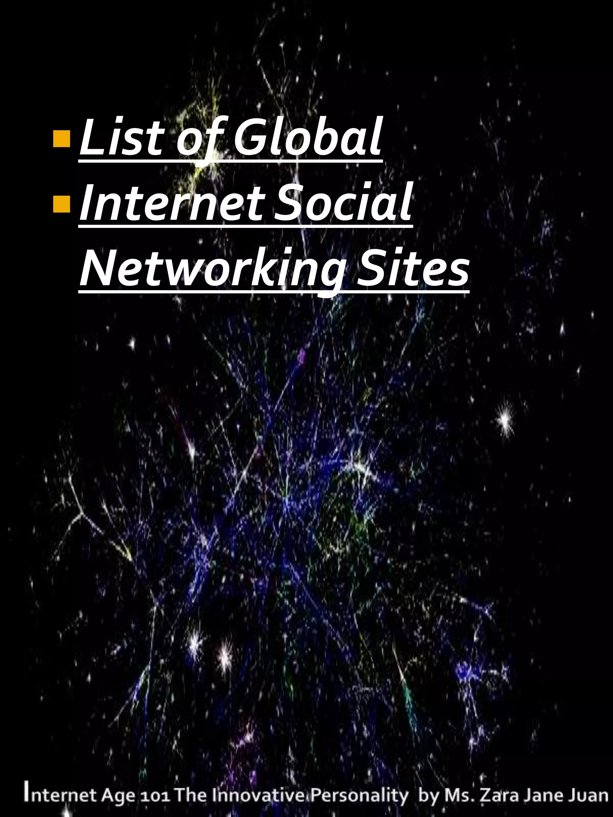  List of Global
 Internet Social
 Networking Sites
 