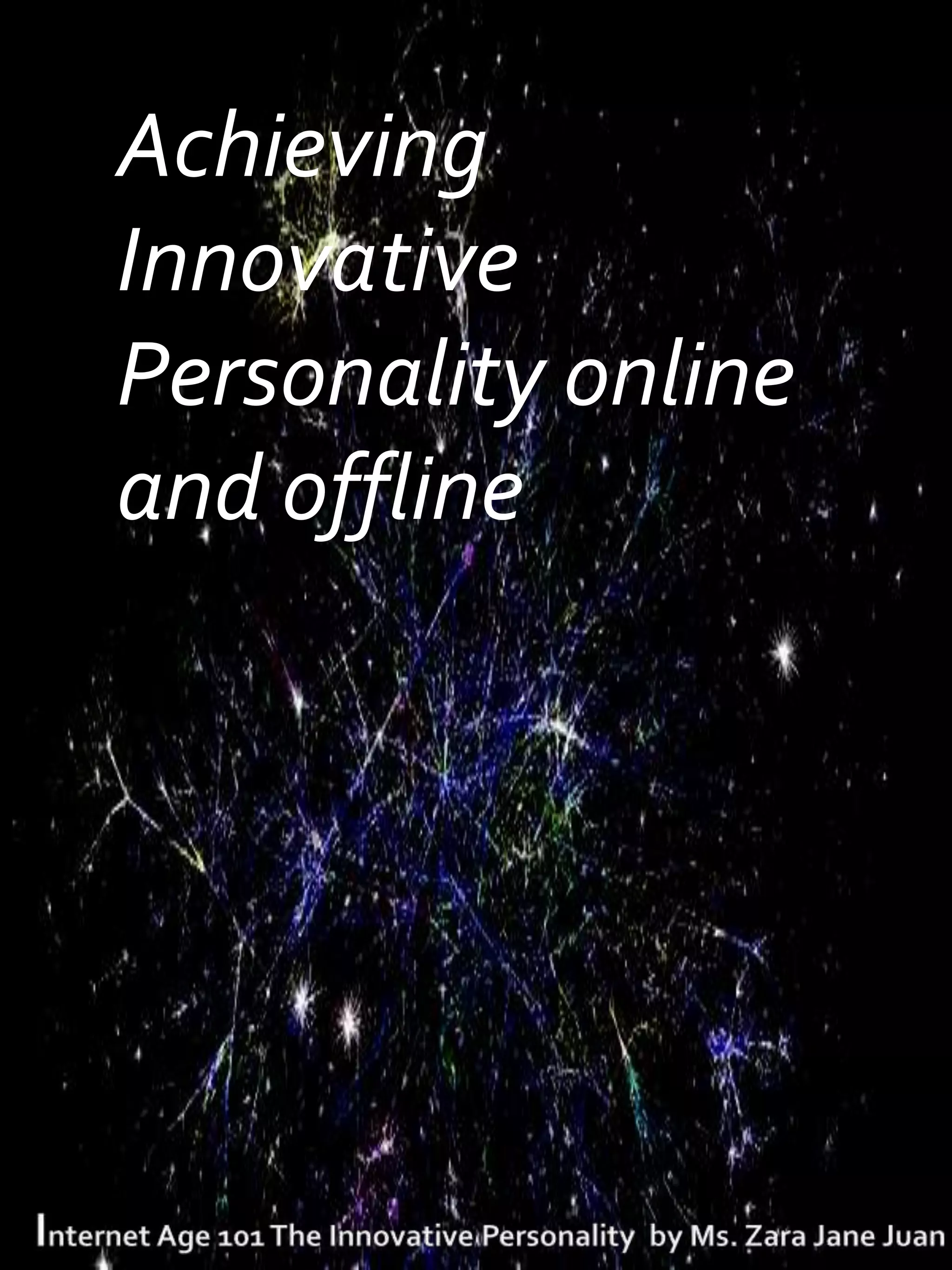 Achieving
Innovative
Personality online
and offline
 