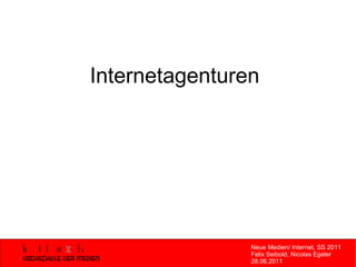 Neue Medien/ Internet, SS 2011 Felix Seibold, Nicolas Egeler 28.06.2011 Internetagenturen 