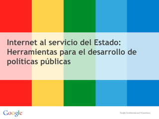 Internet al servicio del Estado:
Herramientas para el desarrollo de
políticas públicas
 