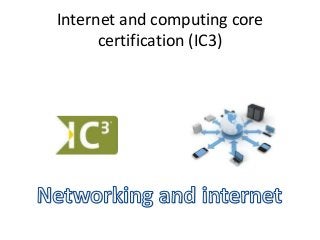 Internet and computing core
      certification (IC3)
 