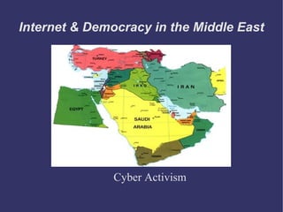 Internet & Democracy in the Middle East Cyber Activism 