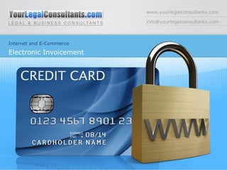 www.yourlegalconsultants.com
info@yourlegalconsultants.com
Internet and E-Commerce
Electronic Invoicement
 