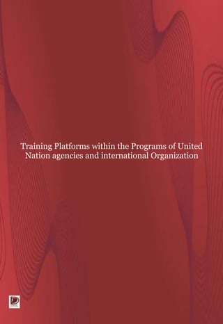 Training Platforms within the Programs of United
Nation agencies and international Organization
 
