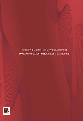 INTERNET AND E-LEARNINGINHUMANITARIAN RESPONSE
DAMANAT FOUNDATIONFORHUMANRIGHTS AND FREEDOMS
 