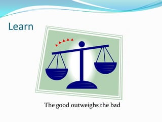 LearnThe good outweighs the bad